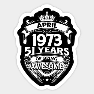 April 1973 51 Years Of Being Awesome 51st Birthday Sticker